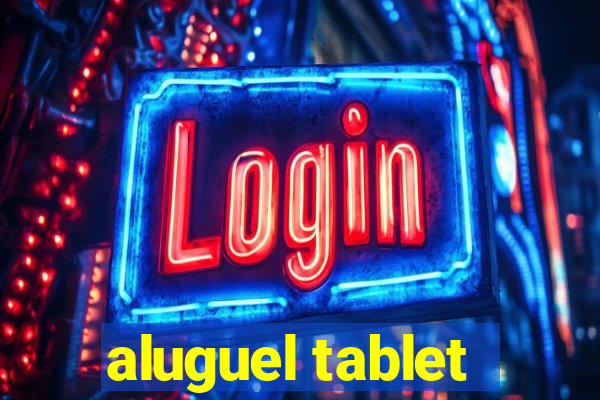 aluguel tablet